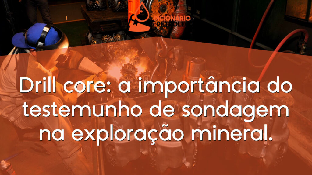 Drill core: a importância do testemunho de sondagem na exploração mineral.
