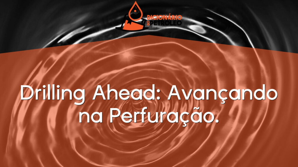 Drilling Ahead: Avançando na Perfuração.