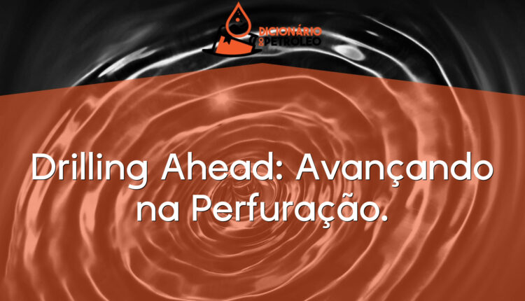 Drilling Ahead: Avançando na Perfuração.