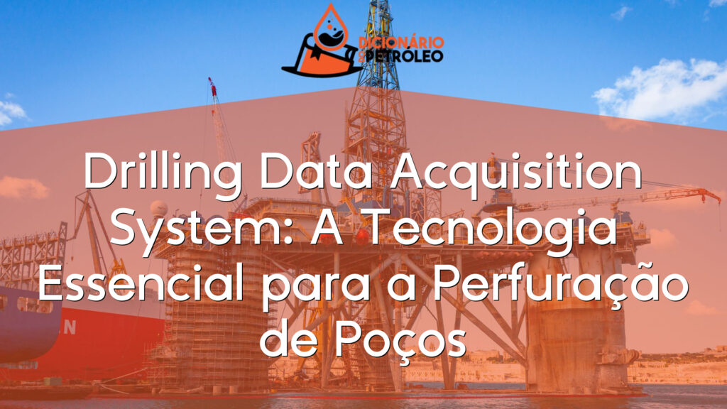 Drilling Data Acquisition System: A Tecnologia Essencial para a Perfuração de Poços