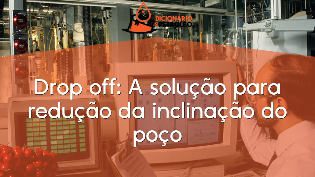 Drop off: A solução para redução da inclinação do poço