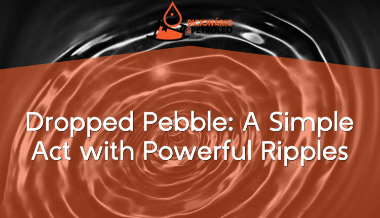 Dropped Pebble: A Simple Act with Powerful Ripples