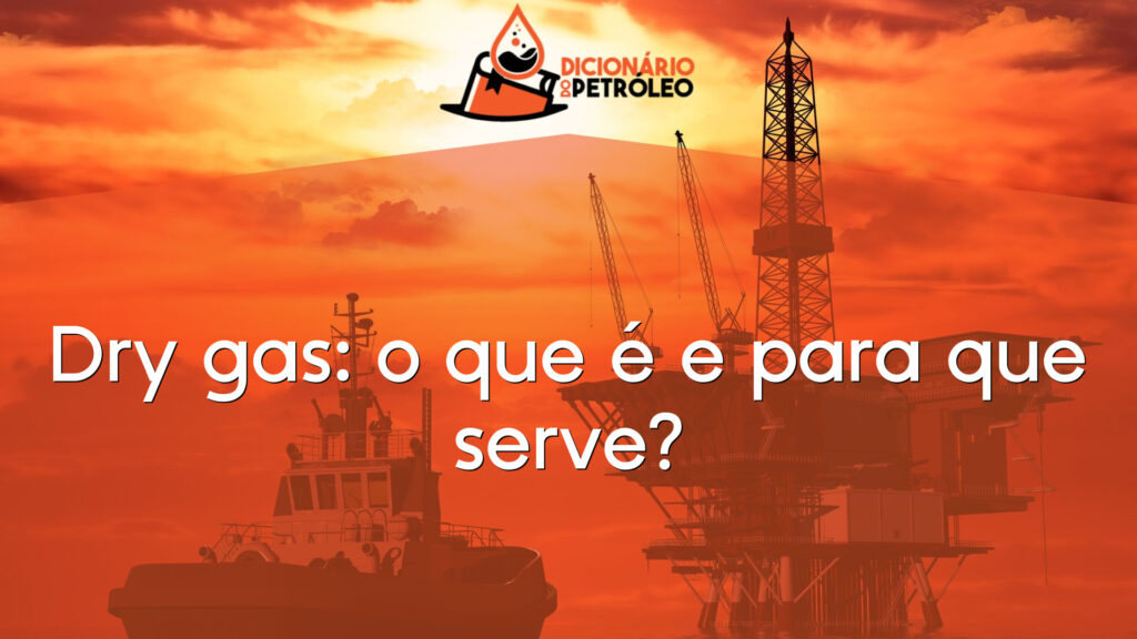 Dry gas: o que é e para que serve?