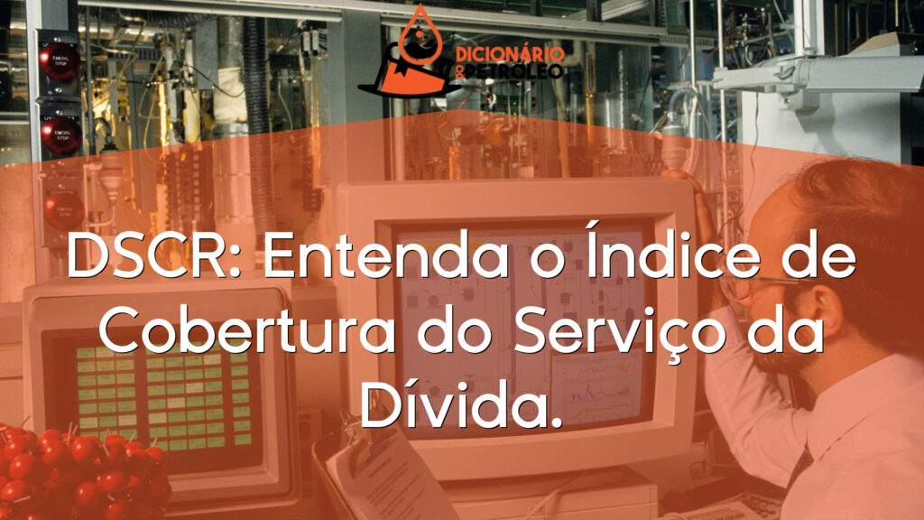 DSCR: Entenda o Índice de Cobertura do Serviço da Dívida.