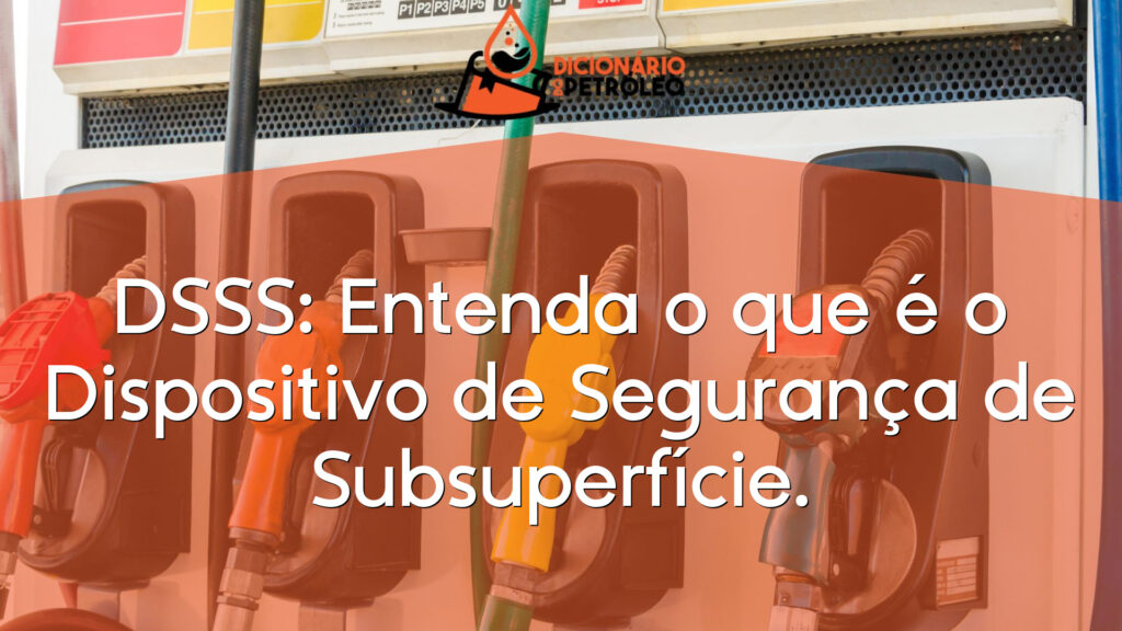 DSSS: Entenda o que é o Dispositivo de Segurança de Subsuperfície.