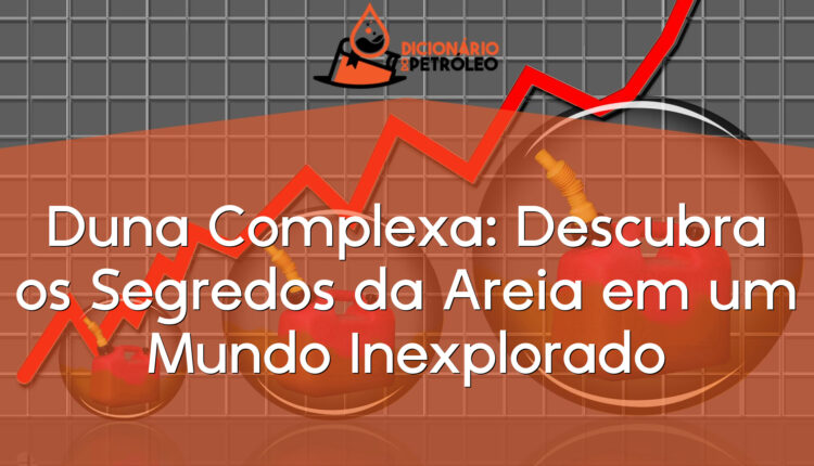Duna Complexa: Descubra os Segredos da Areia em um Mundo Inexplorado