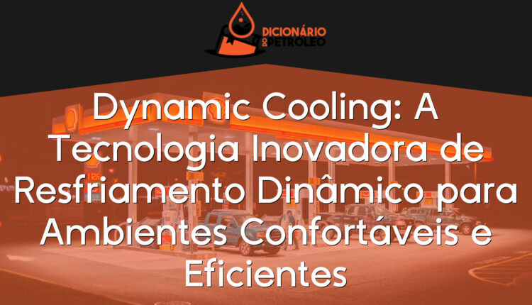 Dynamic Cooling: A Tecnologia Inovadora de Resfriamento Dinâmico para Ambientes Confortáveis e Eficientes