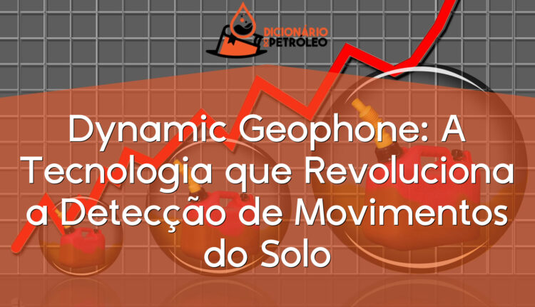 Dynamic Geophone: A Tecnologia que Revoluciona a Detecção de Movimentos do Solo