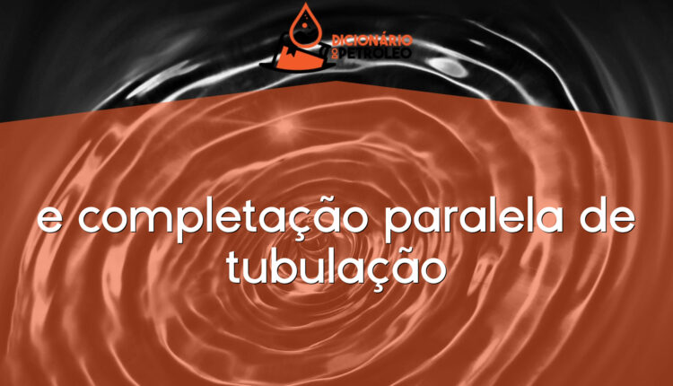 e completação paralela de tubulação