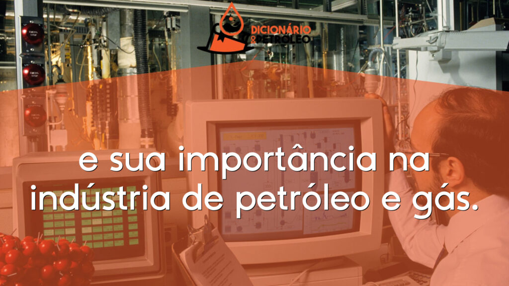 e sua importância na indústria de petróleo e gás.