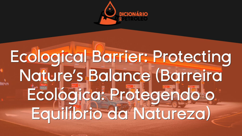 Ecological Barrier: Protecting Nature’s Balance (Barreira Ecológica: Protegendo o Equilíbrio da Natureza)