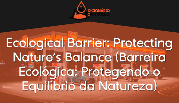 Ecological Barrier: Protecting Nature’s Balance (Barreira Ecológica: Protegendo o Equilíbrio da Natureza)