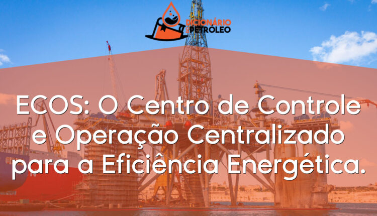 ECOS: O Centro de Controle e Operação Centralizado para a Eficiência Energética.