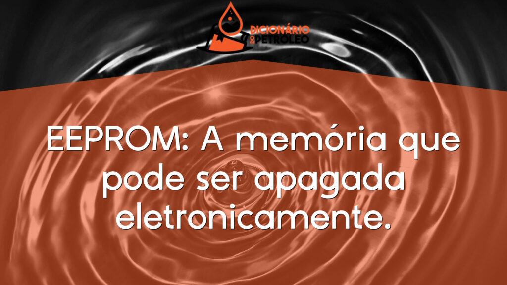 EEPROM: A memória que pode ser apagada eletronicamente.
