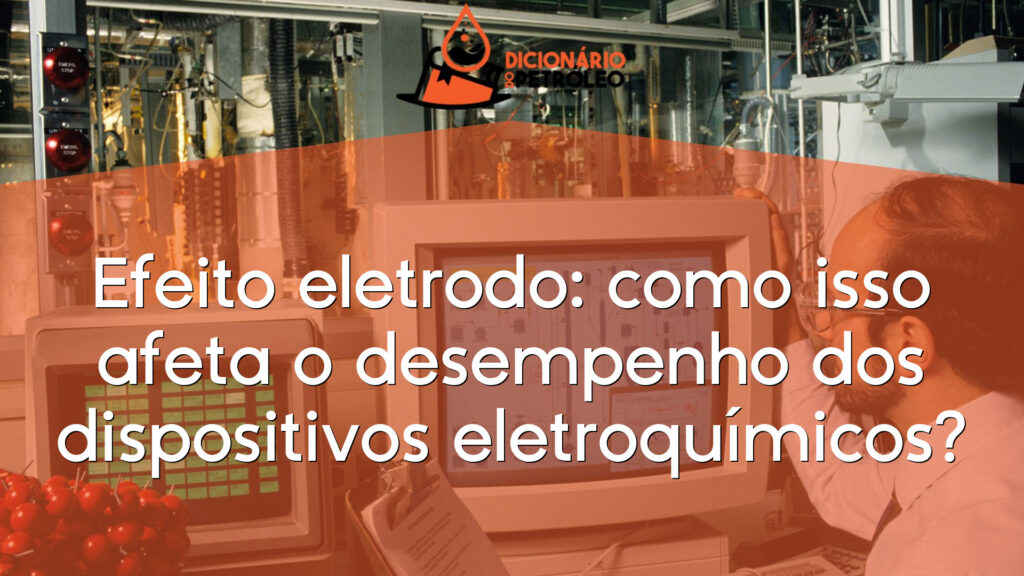 Efeito eletrodo: como isso afeta o desempenho dos dispositivos eletroquímicos?