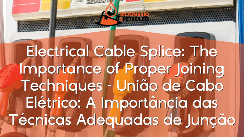 Electrical Cable Splice: The Importance of Proper Joining Techniques – União de Cabo Elétrico: A Importância das Técnicas Adequadas de Junção