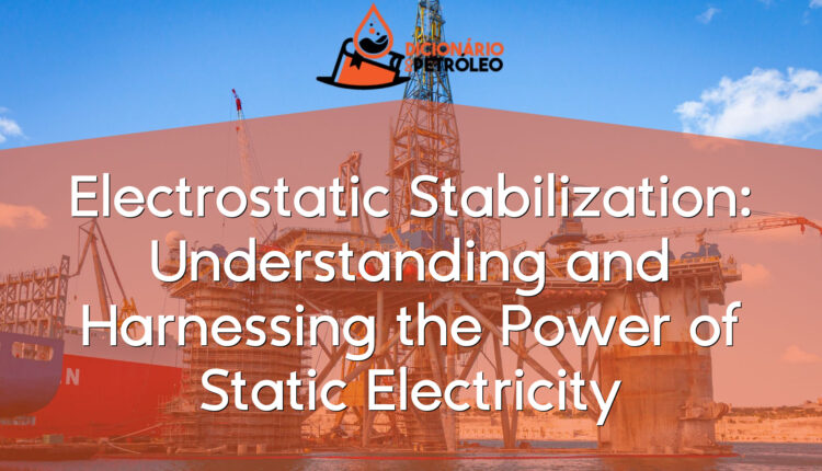 Electrostatic Stabilization: Understanding and Harnessing the Power of Static Electricity