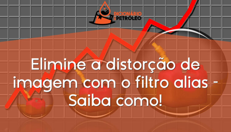 Elimine a distorção de imagem com o filtro alias – Saiba como!
