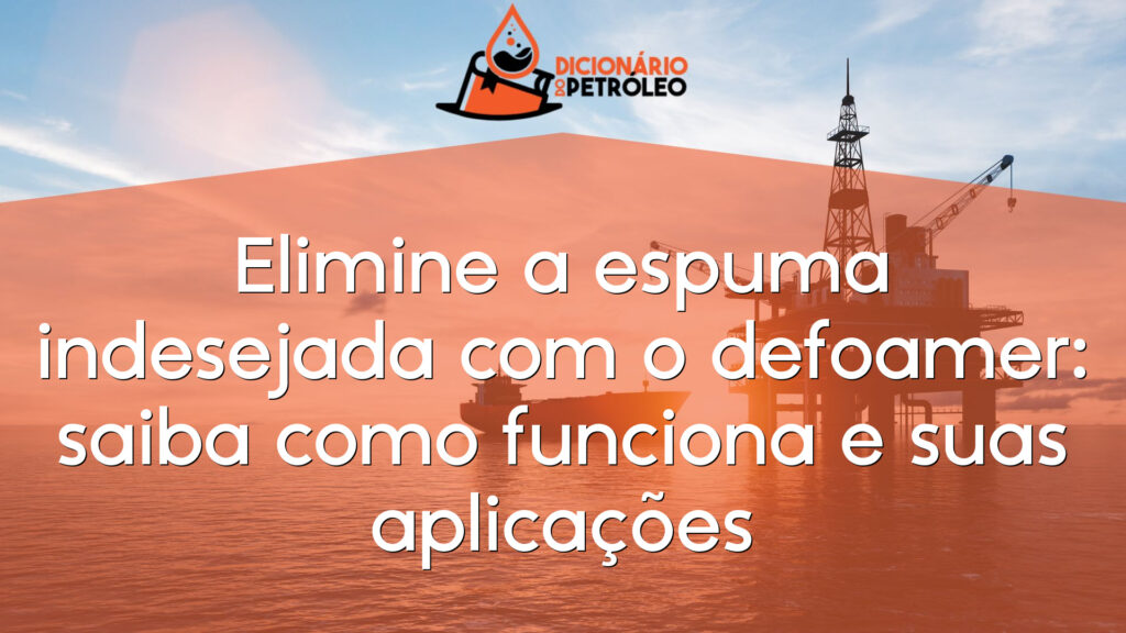 Elimine a espuma indesejada com o defoamer: saiba como funciona e suas aplicações