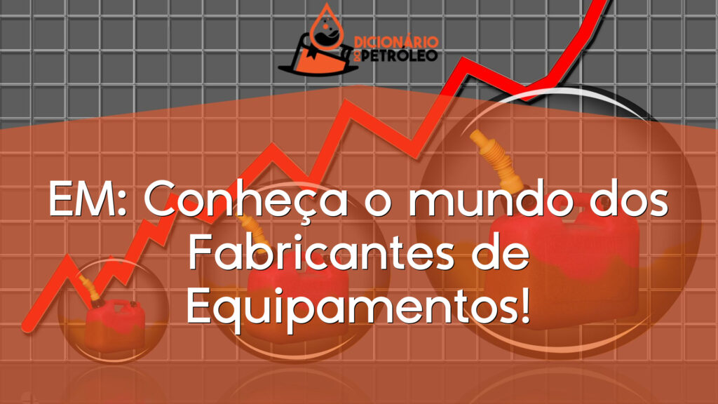 EM: Conheça o mundo dos Fabricantes de Equipamentos!