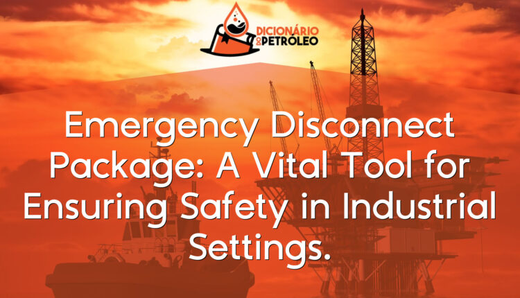 Emergency Disconnect Package: A Vital Tool for Ensuring Safety in Industrial Settings.