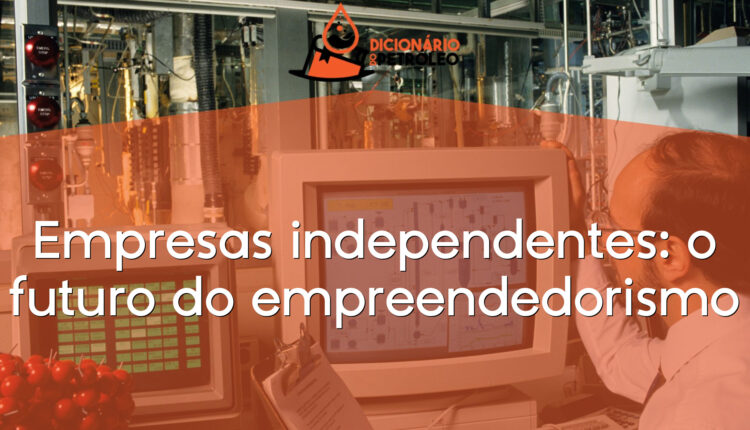 Empresas independentes: o futuro do empreendedorismo