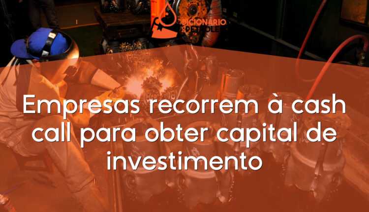Empresas recorrem à cash call para obter capital de investimento