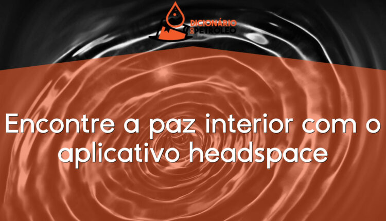Encontre a paz interior com o aplicativo headspace