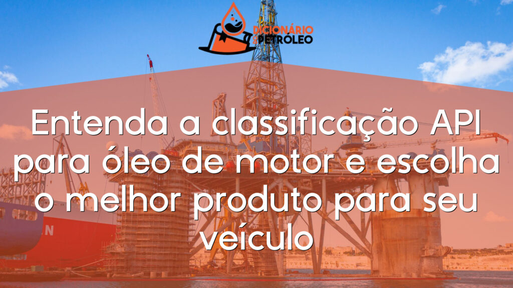 Entenda a classificação API para óleo de motor e escolha o melhor produto para seu veículo