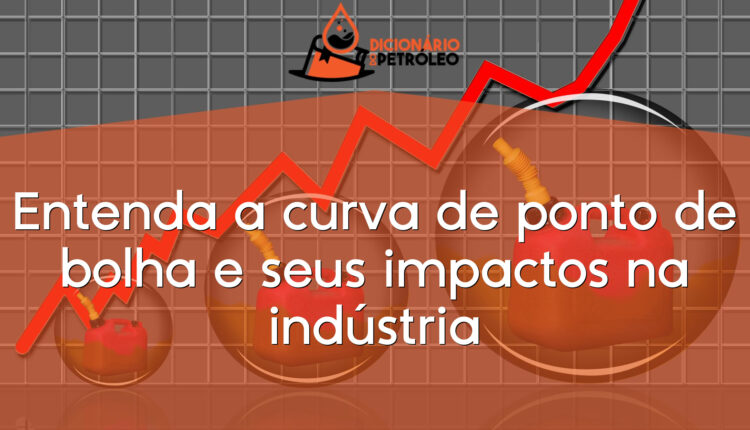 Entenda a curva de ponto de bolha e seus impactos na indústria