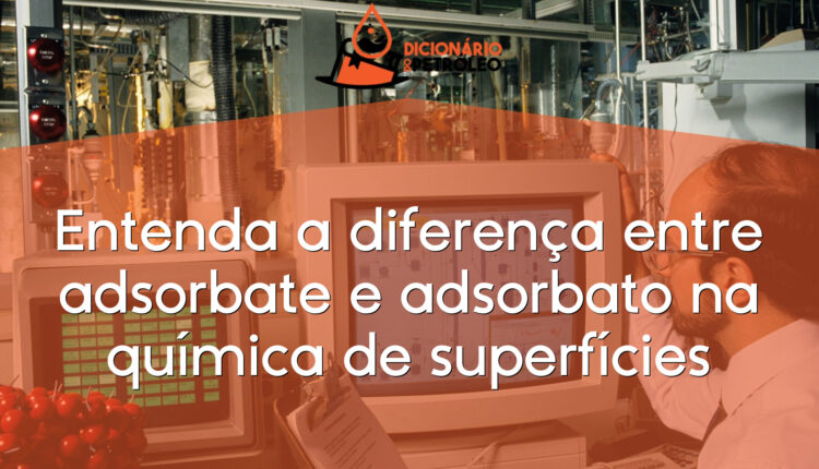 Entenda a diferença entre adsorbate e adsorbato na química de superfícies