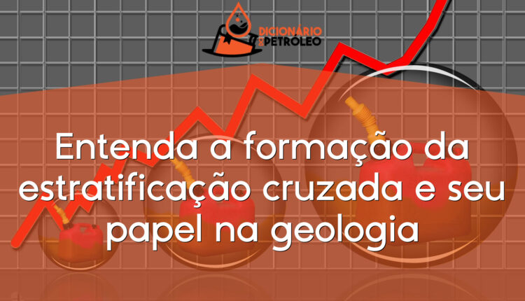 Entenda a formação da estratificação cruzada e seu papel na geologia