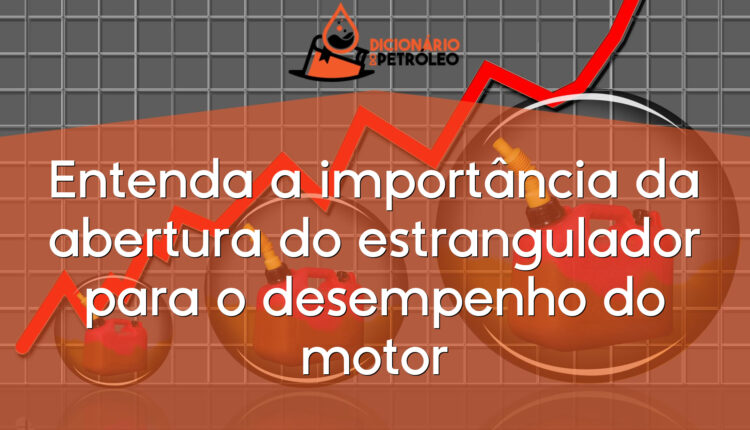 Entenda a importância da abertura do estrangulador para o desempenho do motor
