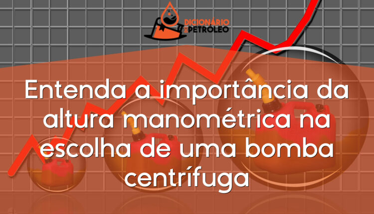 Entenda a importância da altura manométrica na escolha de uma bomba centrífuga