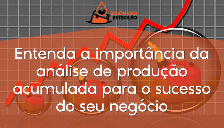 Entenda a importância da análise de produção acumulada para o sucesso do seu negócio