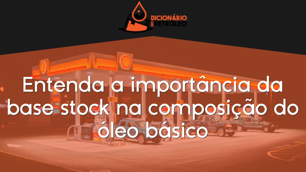 Entenda a importância da base stock na composição do óleo básico