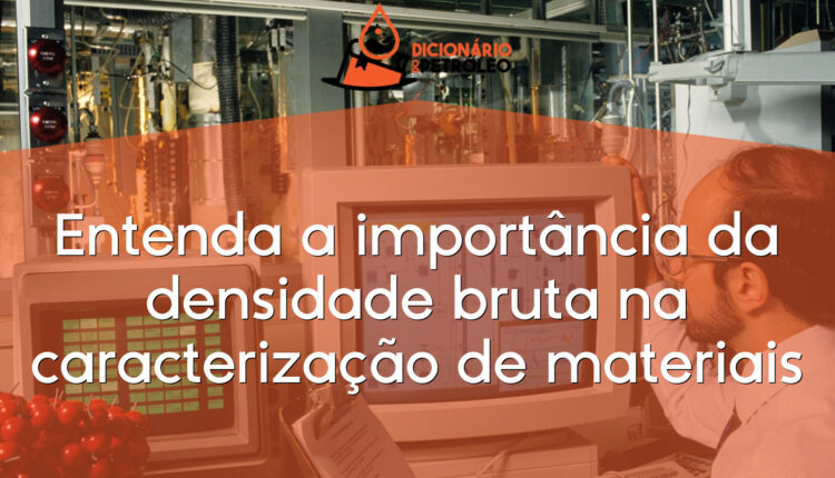 Entenda a importância da densidade bruta na caracterização de materiais