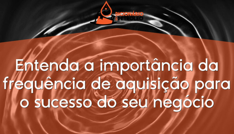 Entenda a importância da frequência de aquisição para o sucesso do seu negócio