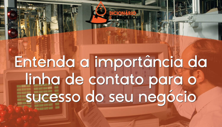 Entenda a importância da linha de contato para o sucesso do seu negócio