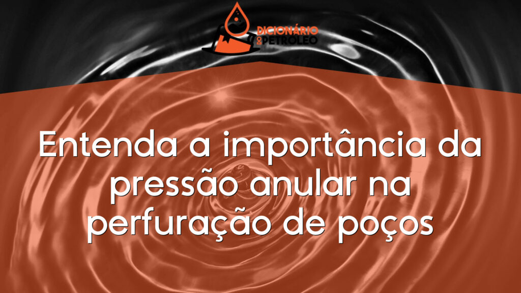 Entenda a importância da pressão anular na perfuração de poços