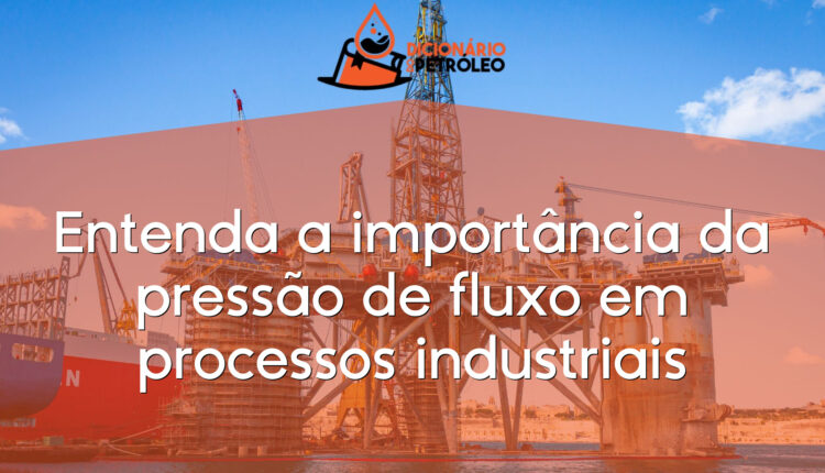 Entenda a importância da pressão de fluxo em processos industriais