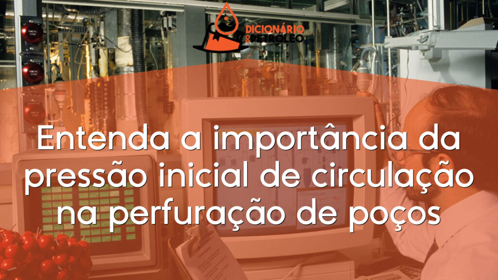 Entenda a importância da pressão inicial de circulação na perfuração de poços