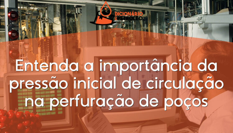 Entenda a importância da pressão inicial de circulação na perfuração de poços