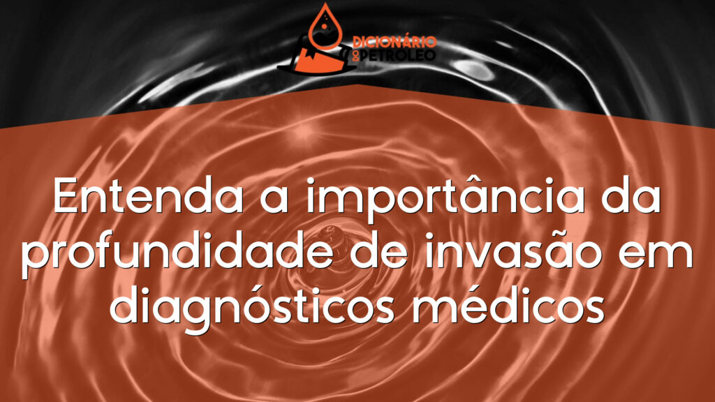 Entenda a importância da profundidade de invasão em diagnósticos médicos