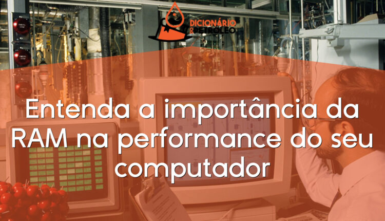 Entenda a importância da RAM na performance do seu computador