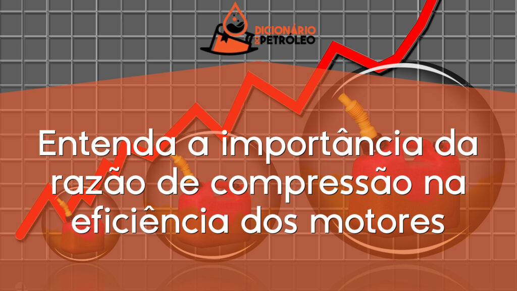 Entenda a importância da razão de compressão na eficiência dos motores