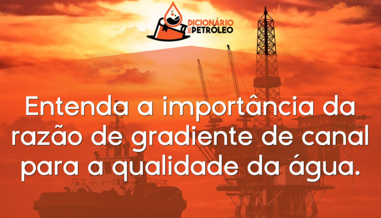 Entenda a importância da razão de gradiente de canal para a qualidade da água.