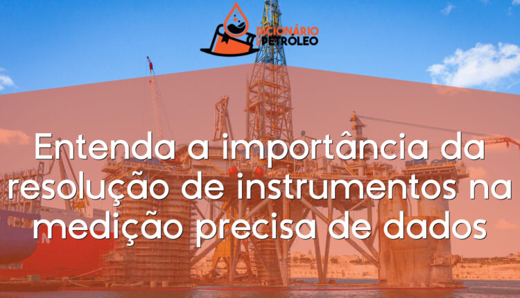Entenda a importância da resolução de instrumentos na medição precisa de dados