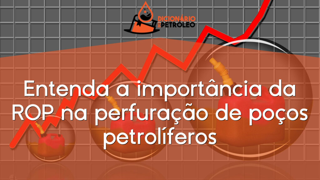 Entenda a importância da ROP na perfuração de poços petrolíferos