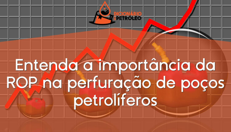 Entenda a importância da ROP na perfuração de poços petrolíferos